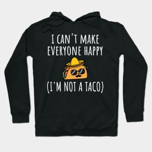 I Can't Make Everyone Happy I'm Not a Taco, Taco, Taco Lover Gift Hoodie
